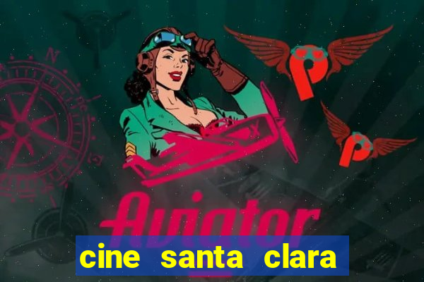 cine santa clara filme em cartaz